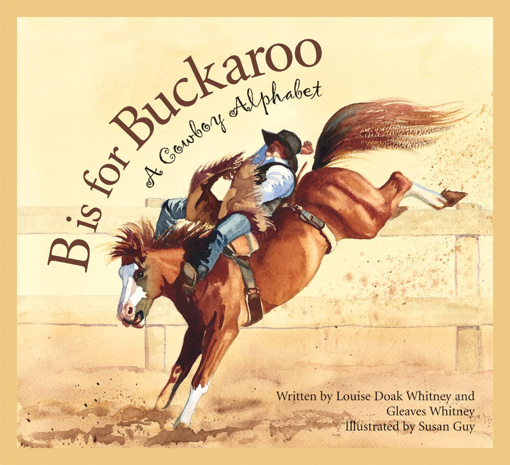 B is for Buckaroo: A Cowboy Alphabet (Picture Book)